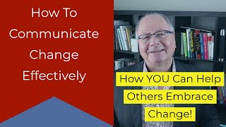Communicating Change Effectively Using Six Change Principles