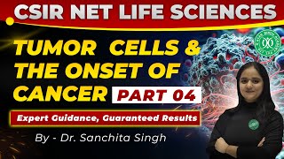 CSIR NET Life Science Classes | Tumor Cells \u0026 The Onset of Cancer | Part 04 | By Dr. Sanchita Singh