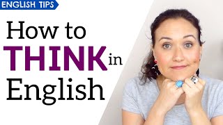5 Ways to THINK IN ENGLISH | Stop Translating in Your Head