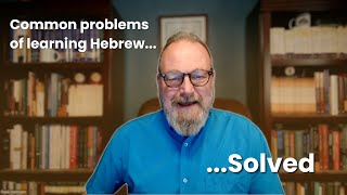 Overcoming common problems with learning Biblical Hebrew