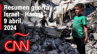 Resumen en video de la guerra Israel - Hamas: noticias del 9 de abril de 2024