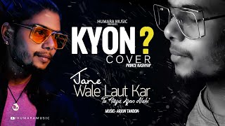 Jane Wale Laut Kar Tu Aaya Kyu Nhi | B Praak | KYON | Cover By Prince Kashyap | Latest Sad Song
