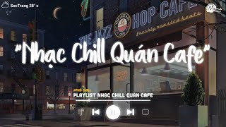 Nhạc Chill Quán Cafe - Những Ca Khúc Lofi Nhẹ Nhàng Hay Nhất Dành Cho Quán Cafe - Nhạc Lofi Chill
