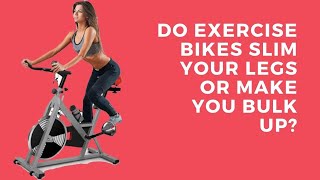 Do Exercise Bikes Slim Your Legs or Make You Bulk Up?