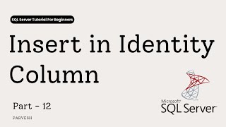 12 SQL Server: Insert Into IDENTITY Column (SET IDENTITY_INSERT ON)