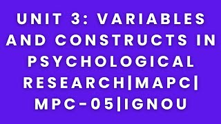 Unit 3: Variables and Constructs in psychological research|mapc|mpc-05|ignou|audiobook summary