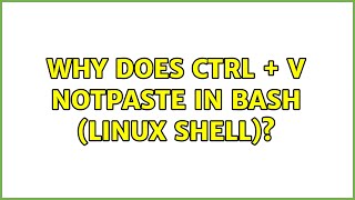 Why does Ctrl + V notpaste in Bash (Linux shell)? (7 Solutions!!)