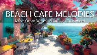 Beach Cafe Melodies - Start Your Day with Bossa Nova Jazz Music Ocean Waves Relaxation Guaranteed