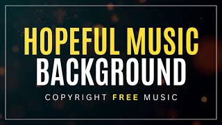 Hopeful Music Background - Copyright Free Music