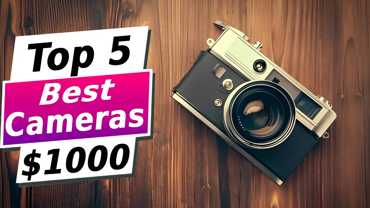 Top 5 BEST Cameras Under $1000 In (2024) - Best Budget Camera - YouTube