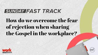 How do we overcome the fear of rejection when sharing the Gospel in the workplace?