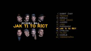 Divokej Bill - Jak ti to říct (official audio)