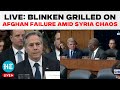 LIVE | US Congress Hearing On Afghanistan Exit: Blinken Grilled Amid Syria Chaos|Biden,Trump,Taliban