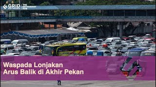 Waspada Lonjakan Arus Balik di Akhir Pekan