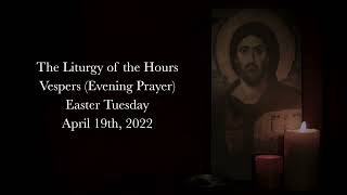 4.19.22 Vespers, Tuesday Evening Prayer of the Liturgy of the Hours