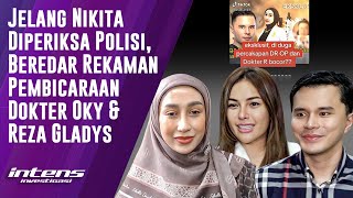 Beredar Rekaman Pembicaraan Dokter Oky & Reza Gladys | Intens Investigasi | Eps 4937