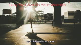I Lay My Love On You -Westlife（Lyrics）