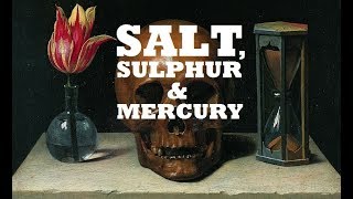 Salt, Sulphur, and Mercury