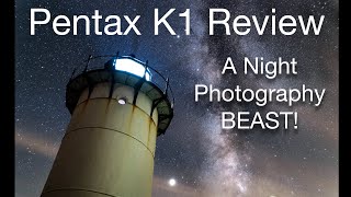 Pentax K1 (Mark 1) : Still Awesome For Night Photography