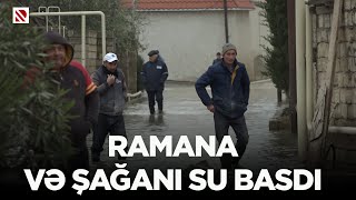 Ramana və Şağanı su basdı - Qurumlar əraziyə texnika cəlb edib, sakinlər təxliyə olunur