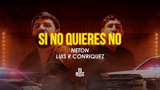 Si no quieres no (Letra) - Luis R Conriquez, Neton Vega