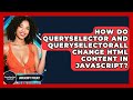 How Do querySelector And querySelectorAll Change HTML Content In JavaScript? - JavaScript Toolkit