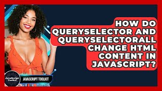 How Do querySelector And querySelectorAll Change HTML Content In JavaScript? - JavaScript Toolkit