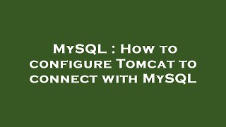MySQL : How to configure Tomcat to connect with MySQL