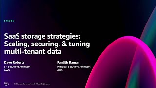 AWS re:Invent 2024 - SaaS storage strategies: Scaling, securing \u0026 tuning multi-tenant data (SAS306)