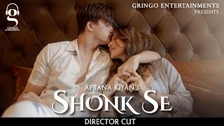Shonk Se| Afsana Khan | Mohsin Khan | Sonarika | Director Cut |  @GringoEntertainmentsofficial