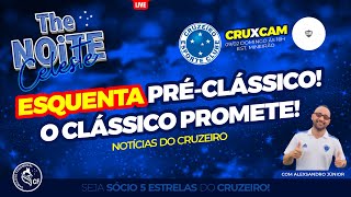 THE NOITE CELESTE / ESQUENTA PRÉ-CLÁSSICO! / O CLÁSSICO PROMETE! / NOTÍCIAS DO CRUZEIRO