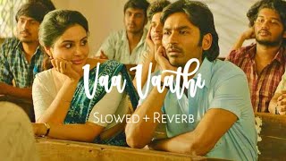 Vaa Vaathi {Slowed+Reverb} | Dhanush, Samyuktha | GV Prakash Kumar | #slowed #lofimusic