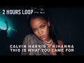 Calvin Harris, Rihanna - This Is What You Came For (2 hours version) ft. Rihanna
