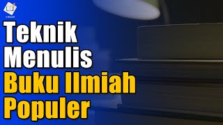 Lebih Mudah dan Cepat !! Ketahuilah Teknik Menulis Buku Ilmiah Populer