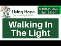 WALKING IN THE LIGHT  Ephesians 5:8-14 – Living Hope Community Church Bible Study