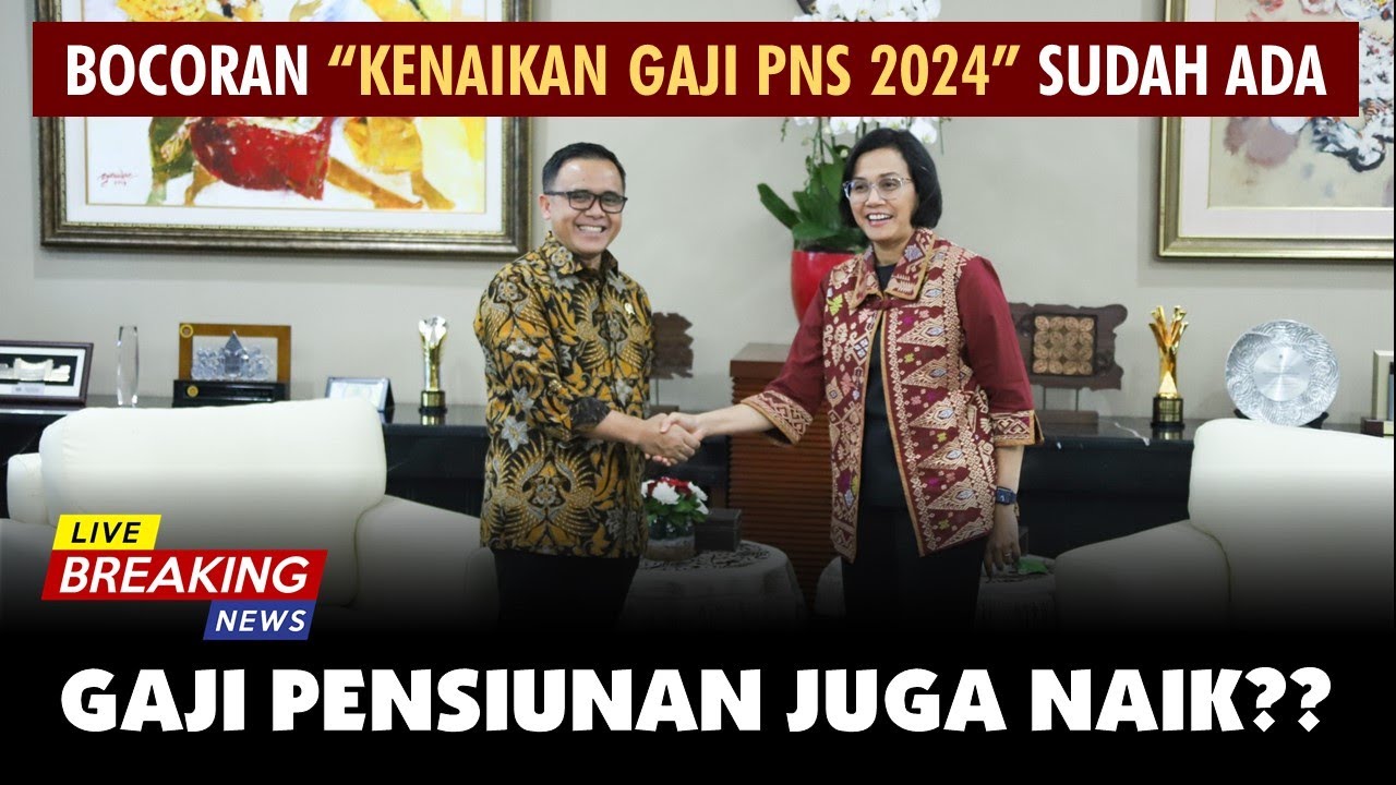 🔴BOCORAN KENAIKAN GAJI PNS 2024 DARI PEMERINTAH; GAJI PENSIUNAN JUGA ...