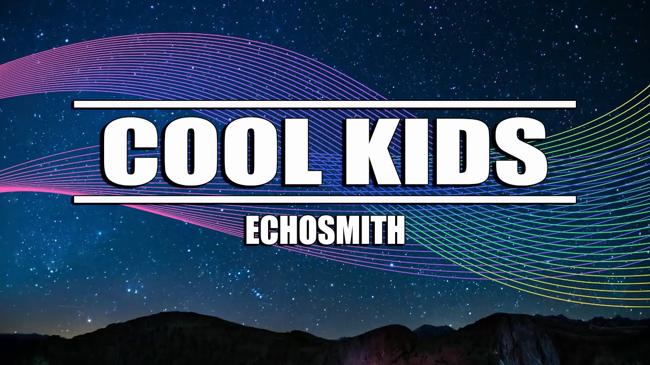 Cool Kids - Echosmith (Lyrics) - YouTube