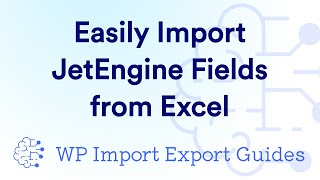 Easily Import JetEngine Fields from Excel