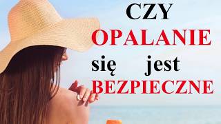 Czy OPALANIE się jest BEZPIECZNE?