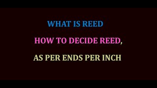 What is Reed, How to decide Reed, As per Ends per Inch