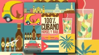 Hansel y Raul - 100% Cubano [Audio Oficial]
