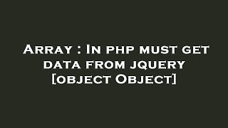 Array : In php must get data from jquery [object Object]