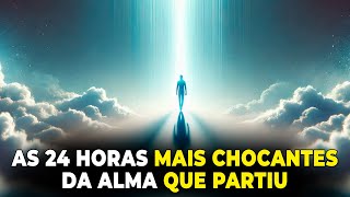 💥 A ALMA NAS PRIMEIRAS 24 HORAS APÓS A MORTE. O QUE É QUE ACONTECE? 💥