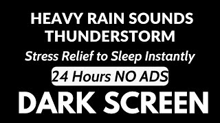 Stress Relief to Sleep Instantly with Heavy Rain & Thunder Sounds |  24 Hours NO ADS Relaxing, Sleep