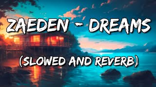 Zaeden - Dreams (Slowed and Reverb)