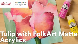 Online Class: Tulip with FolkArt Matte Acrylics | Michaels