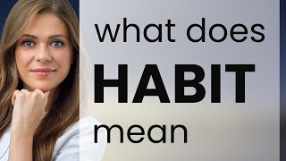 Habit — what is HABIT definition