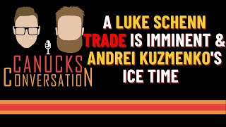 A Luke Schenn Trade is imminent & Andrei Kuzmenko's ice time | Canucks Conversation - Feb 13, 2023