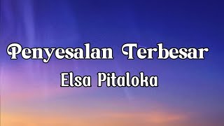 Elsa Pitaloka  - Penyesalan Terbesar || LIRIK