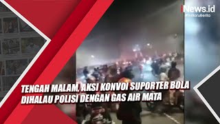 Tengah Malam, Aksi Konvoi Suporter Bola Dihalau Polisi dengan Gas Air Mata